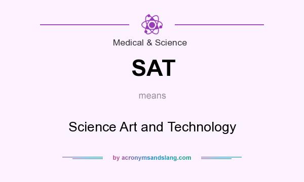 What does SAT mean? It stands for Science Art and Technology