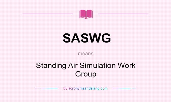 What does SASWG mean? It stands for Standing Air Simulation Work Group