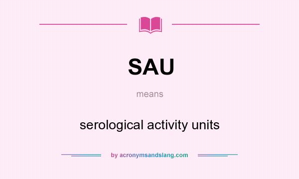 What does SAU mean? It stands for serological activity units