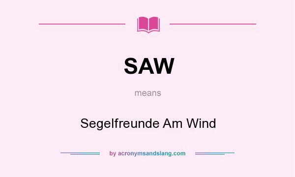 What does SAW mean? It stands for Segelfreunde Am Wind