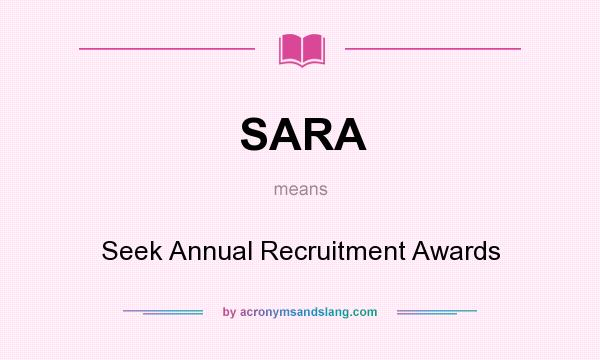 What does SARA mean? It stands for Seek Annual Recruitment Awards