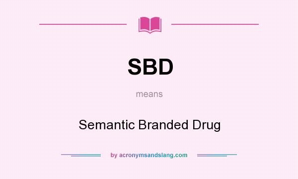 What does SBD mean? It stands for Semantic Branded Drug