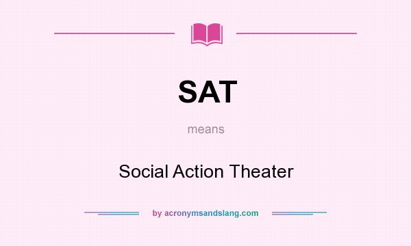 What does SAT mean? It stands for Social Action Theater