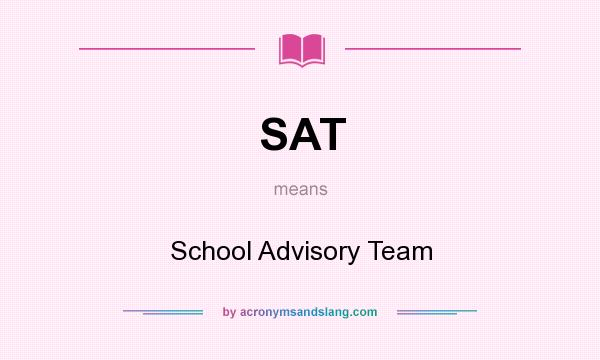 What does SAT mean? It stands for School Advisory Team