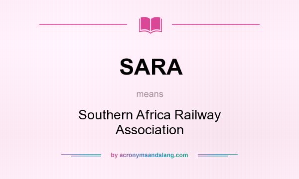 What does SARA mean? It stands for Southern Africa Railway Association