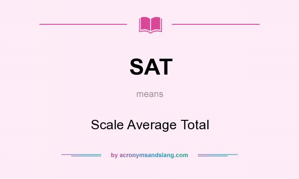 What does SAT mean? It stands for Scale Average Total