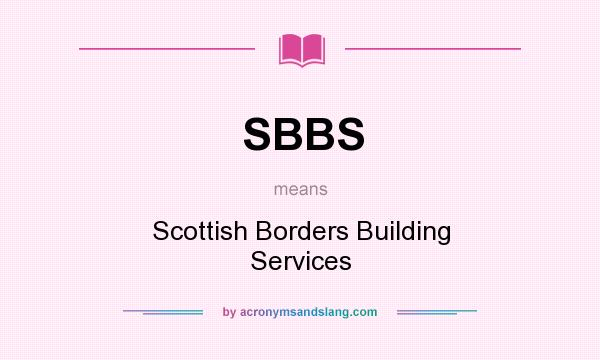 What does SBBS mean? It stands for Scottish Borders Building Services