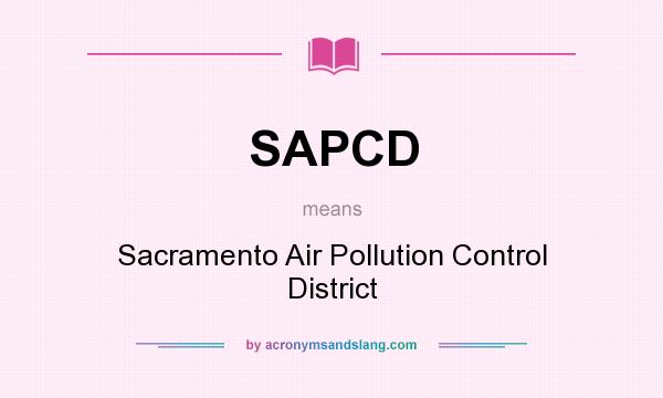 What does SAPCD mean? It stands for Sacramento Air Pollution Control District