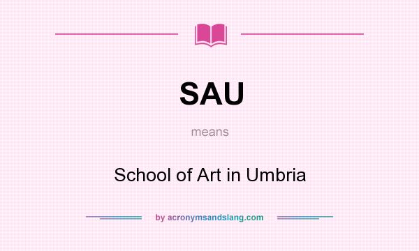 What does SAU mean? It stands for School of Art in Umbria