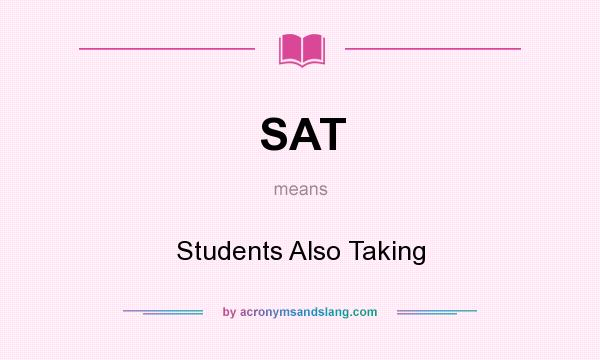 What does SAT mean? It stands for Students Also Taking