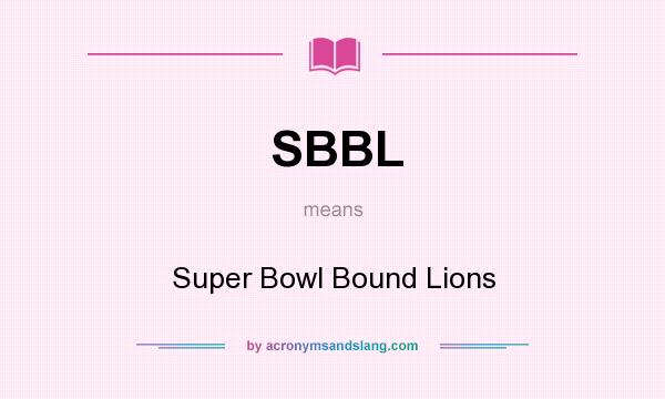 What does SBBL mean? It stands for Super Bowl Bound Lions