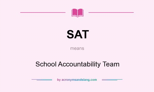 What does SAT mean? It stands for School Accountability Team