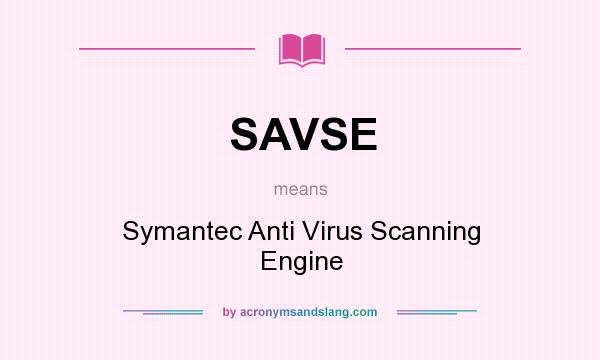 What does SAVSE mean? It stands for Symantec Anti Virus Scanning Engine