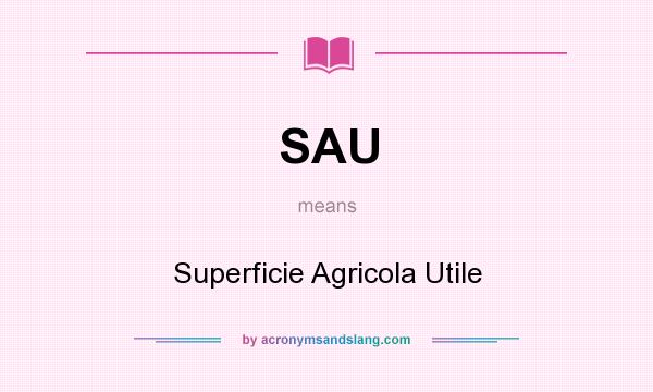 What does SAU mean? It stands for Superficie Agricola Utile
