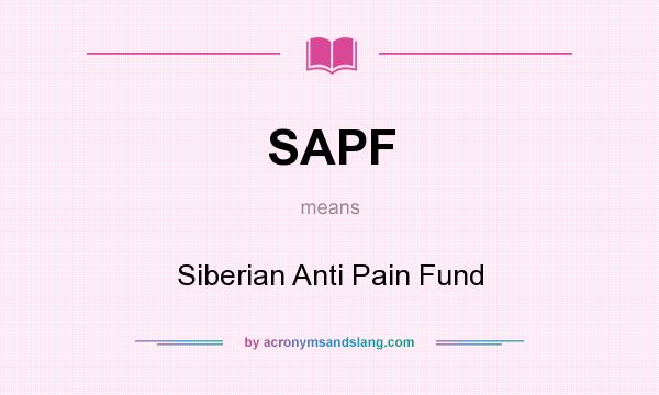What does SAPF mean? It stands for Siberian Anti Pain Fund