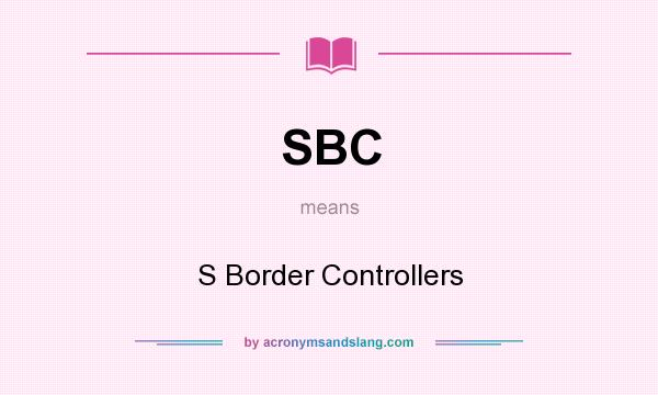 What does SBC mean? It stands for S Border Controllers