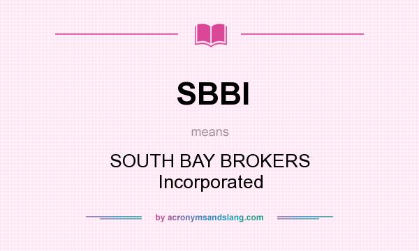 What does SBBI mean? It stands for SOUTH BAY BROKERS Incorporated