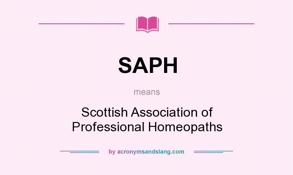 What does SAPH mean? It stands for Scottish Association of Professional Homeopaths