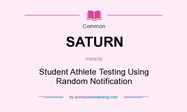 What does SATURN mean? It stands for Student Athlete Testing Using Random Notification