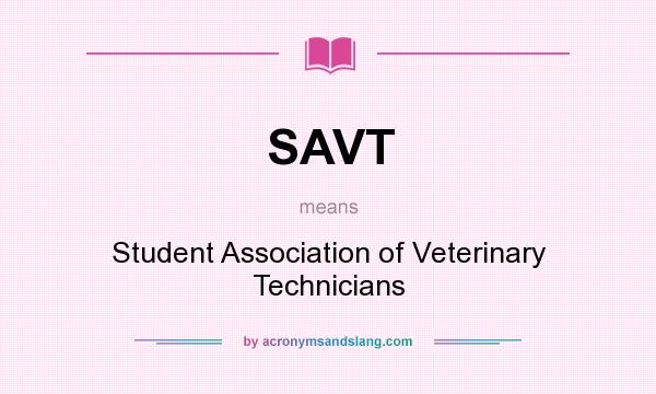 What does SAVT mean? It stands for Student Association of Veterinary Technicians