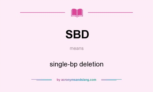 What does SBD mean? It stands for single-bp deletion