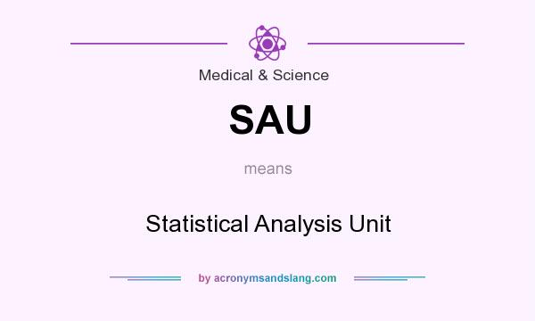 What does SAU mean? It stands for Statistical Analysis Unit