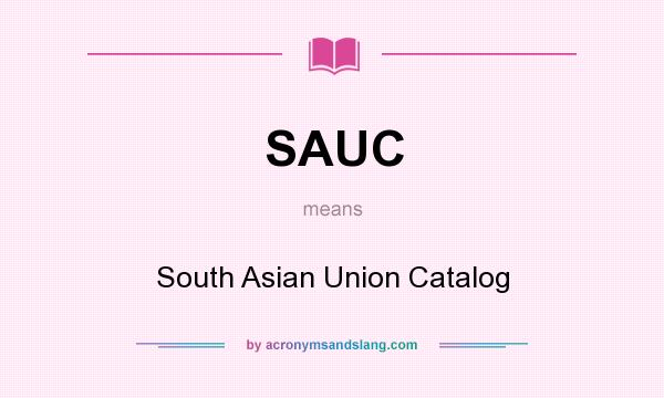 What does SAUC mean? It stands for South Asian Union Catalog
