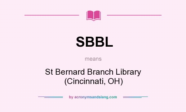 What does SBBL mean? It stands for St Bernard Branch Library (Cincinnati, OH)