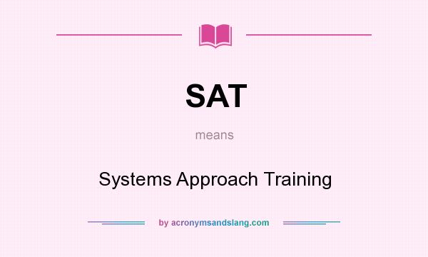 What does SAT mean? It stands for Systems Approach Training