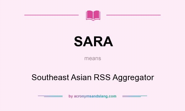 What does SARA mean? It stands for Southeast Asian RSS Aggregator