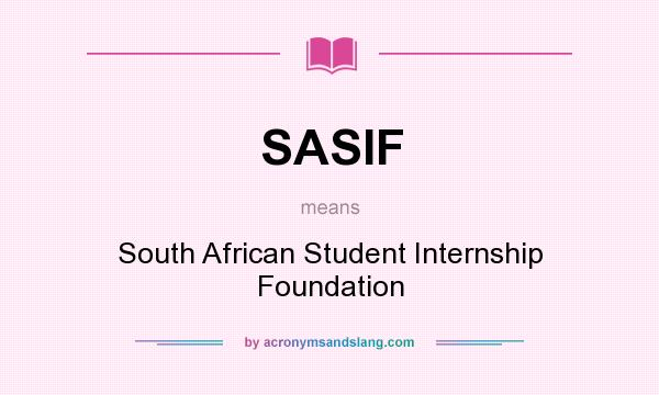 What does SASIF mean? It stands for South African Student Internship Foundation