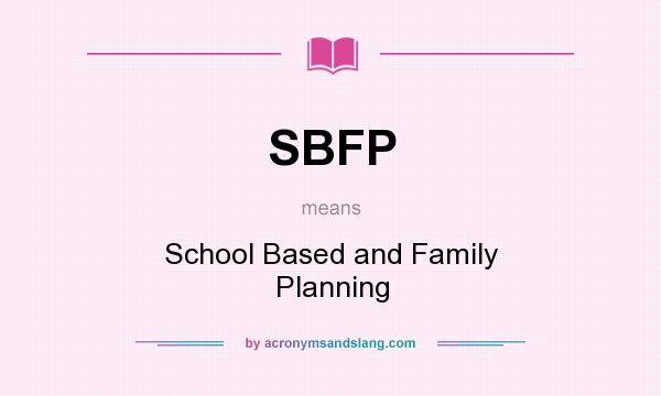 What does SBFP mean? It stands for School Based and Family Planning