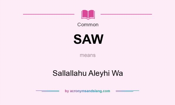 What does SAW mean? It stands for Sallallahu Aleyhi Wa