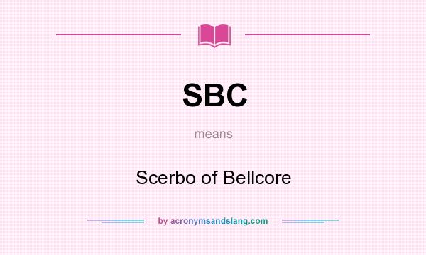 What does SBC mean? It stands for Scerbo of Bellcore