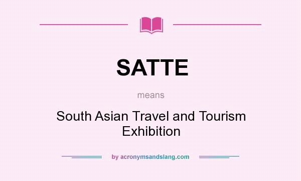 What does SATTE mean? It stands for South Asian Travel and Tourism Exhibition