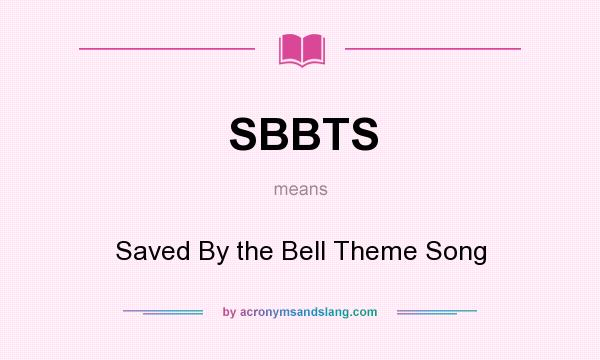 What does SBBTS mean? It stands for Saved By the Bell Theme Song