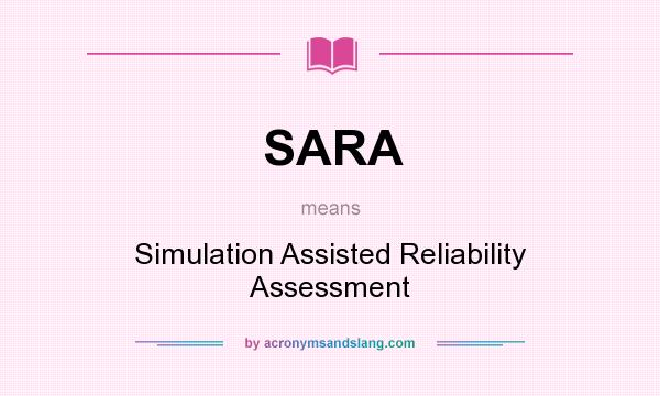 What does SARA mean? It stands for Simulation Assisted Reliability Assessment
