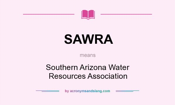 What does SAWRA mean? It stands for Southern Arizona Water Resources Association