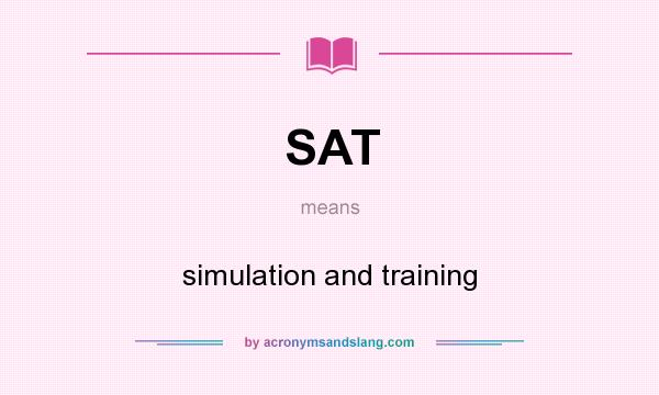 What does SAT mean? It stands for simulation and training
