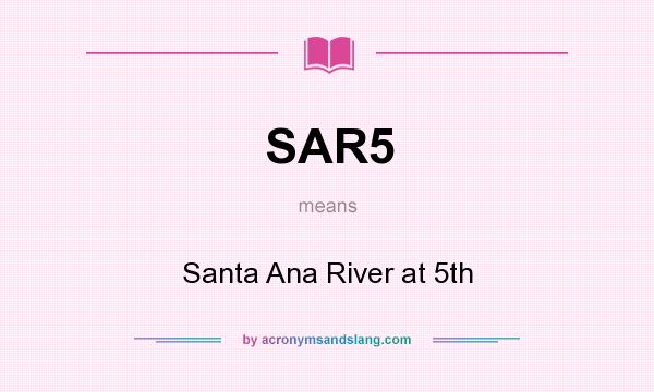 What does SAR5 mean? It stands for Santa Ana River at 5th