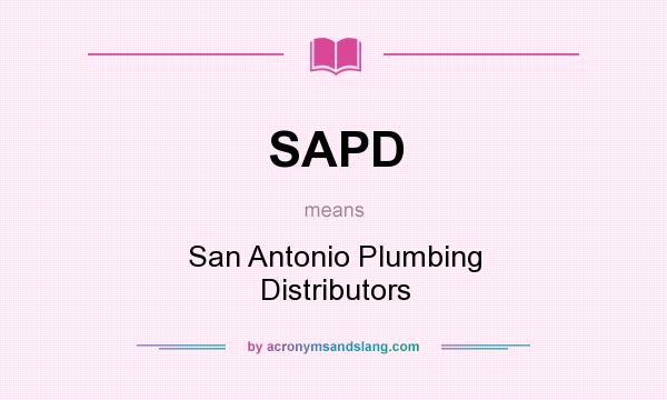What does SAPD mean? It stands for San Antonio Plumbing Distributors