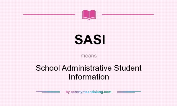What does SASI mean? It stands for School Administrative Student Information