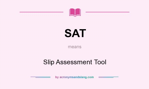 What does SAT mean? It stands for Slip Assessment Tool