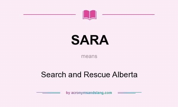 What does SARA mean? It stands for Search and Rescue Alberta