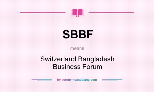 What does SBBF mean? It stands for Switzerland Bangladesh Business Forum