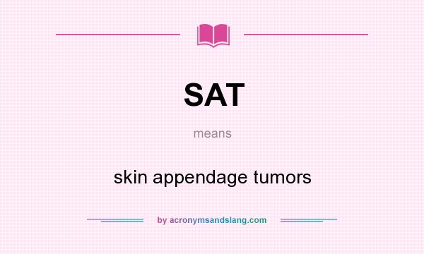 What does SAT mean? It stands for skin appendage tumors