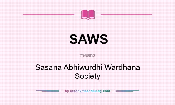 What does SAWS mean? It stands for Sasana Abhiwurdhi Wardhana Society