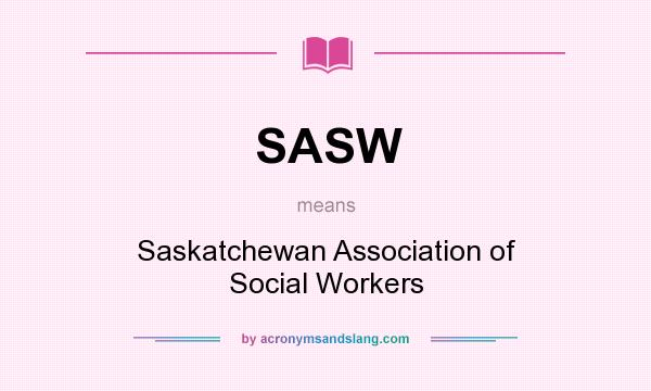 What does SASW mean? It stands for Saskatchewan Association of Social Workers