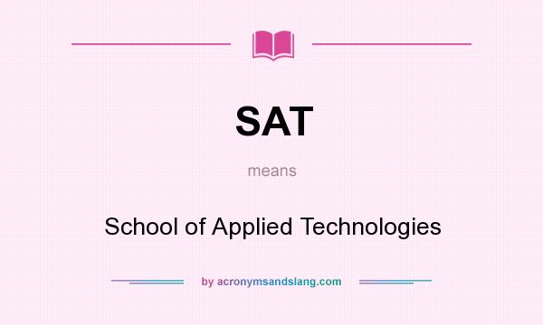 What does SAT mean? It stands for School of Applied Technologies