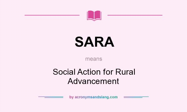 What does SARA mean? It stands for Social Action for Rural Advancement